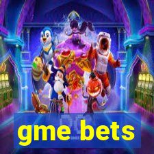 gme bets