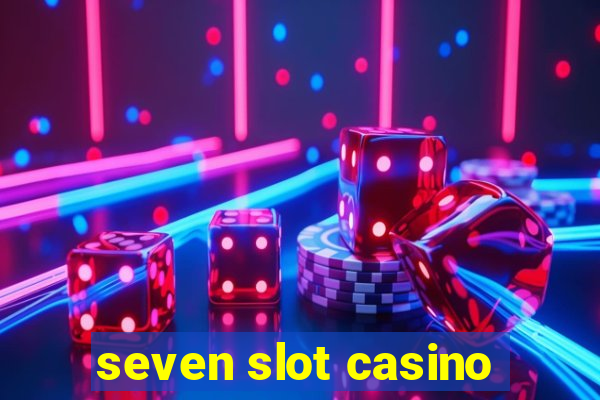 seven slot casino