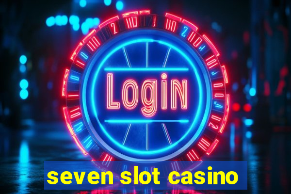 seven slot casino