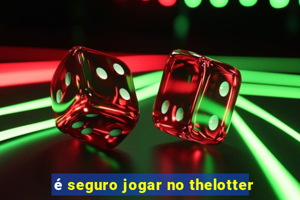 é seguro jogar no thelotter