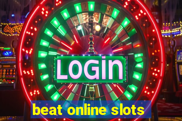 beat online slots