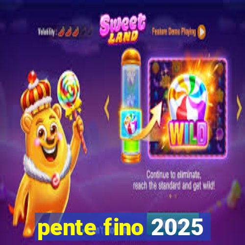 pente fino 2025