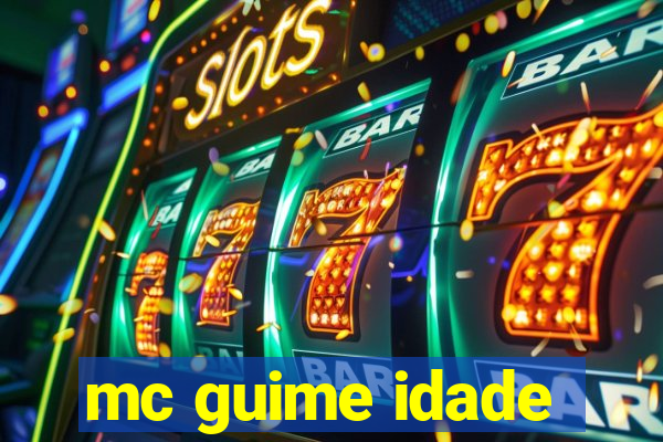 mc guime idade