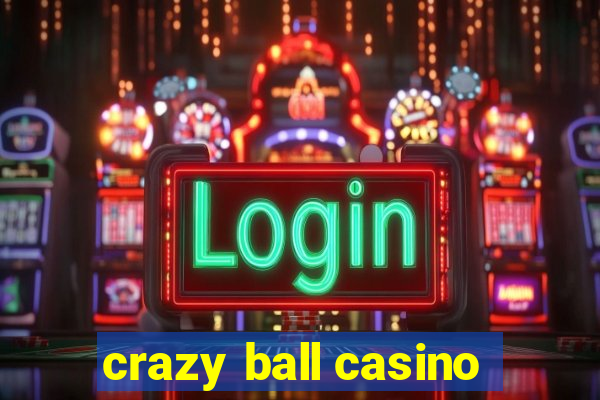 crazy ball casino