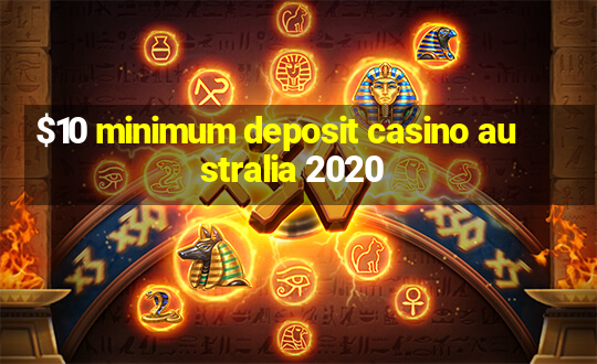 $10 minimum deposit casino australia 2020