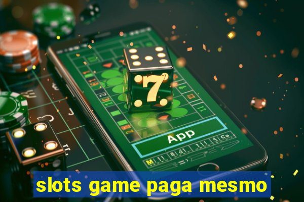 slots game paga mesmo