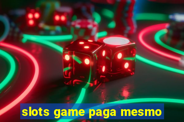 slots game paga mesmo