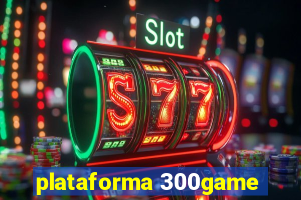 plataforma 300game