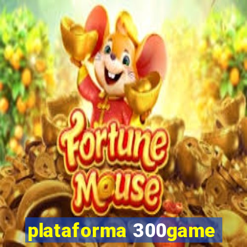 plataforma 300game