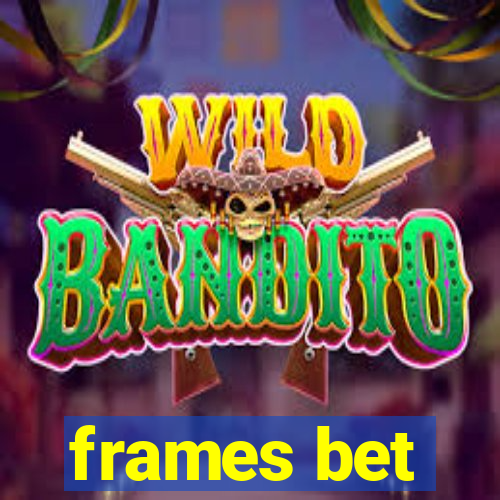 frames bet