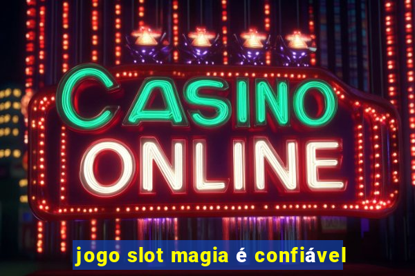 jogo slot magia é confiável