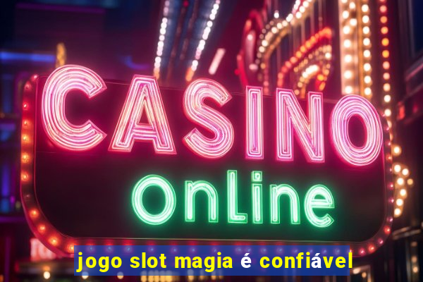 jogo slot magia é confiável