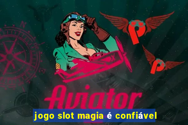 jogo slot magia é confiável