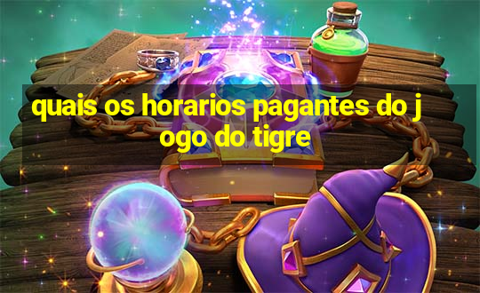 quais os horarios pagantes do jogo do tigre