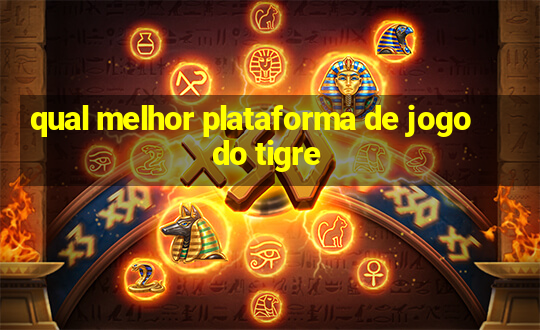 qual melhor plataforma de jogo do tigre