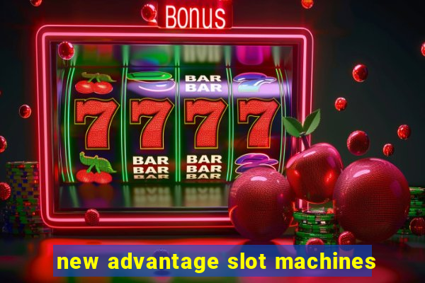 new advantage slot machines