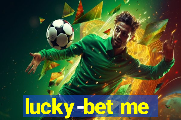 lucky-bet me