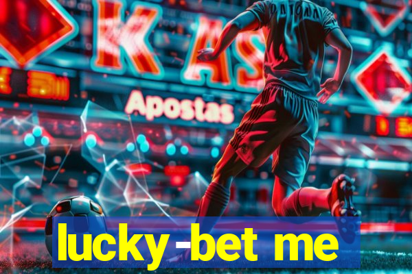 lucky-bet me