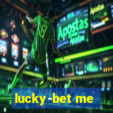 lucky-bet me