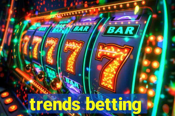 trends betting