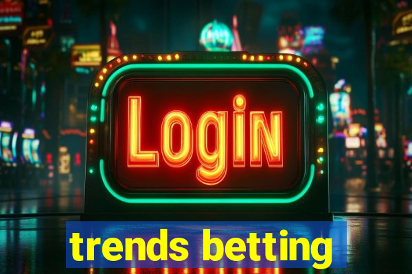 trends betting