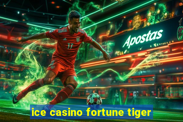 ice casino fortune tiger