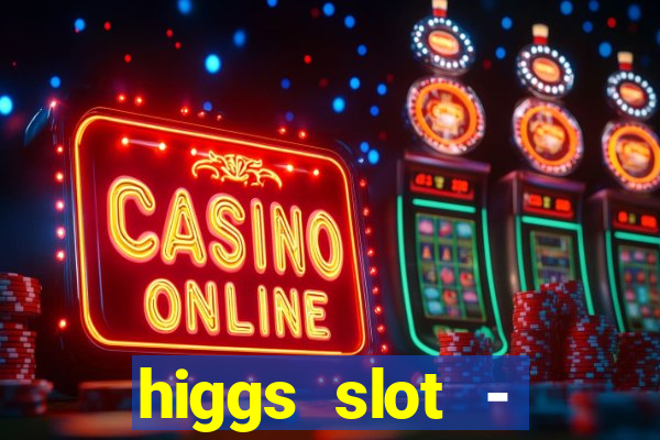 higgs slot - qiuqiu remi