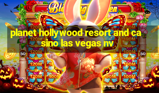 planet hollywood resort and casino las vegas nv