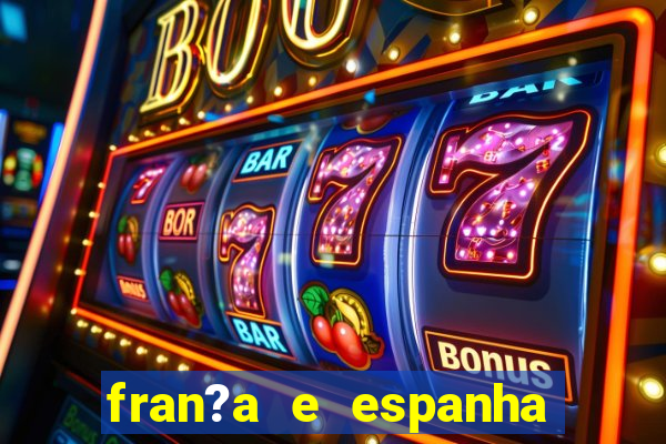 fran?a e espanha ao vivo