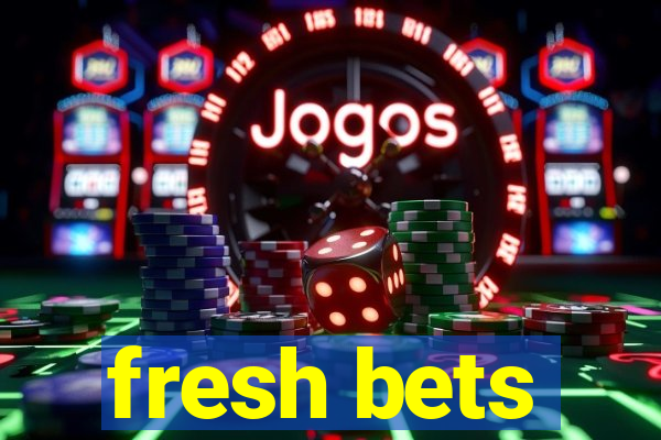 fresh bets