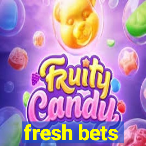 fresh bets