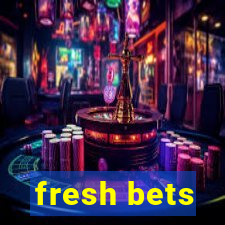 fresh bets