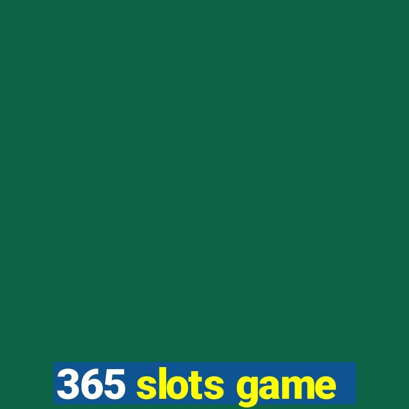 365 slots game