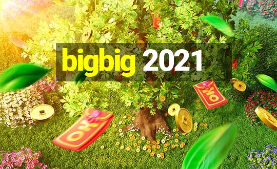 bigbig 2021