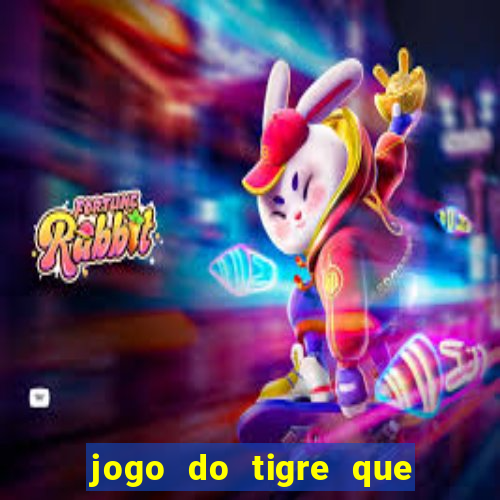 jogo do tigre que ganha dinheiro ao se cadastrar