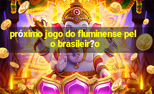 próximo jogo do fluminense pelo brasileir?o