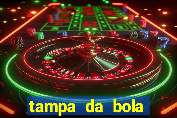 tampa da bola futebol ao vivo hoje