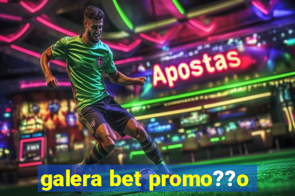 galera bet promo??o