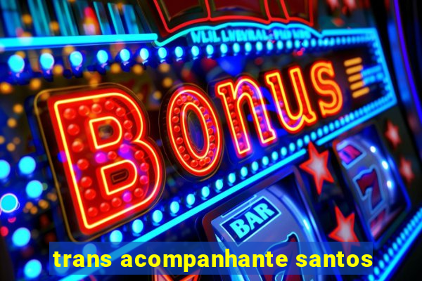 trans acompanhante santos