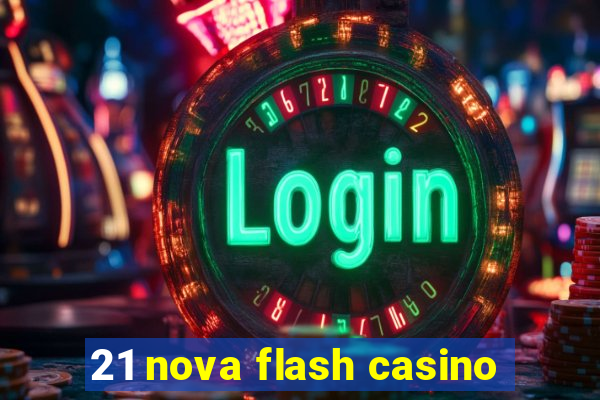 21 nova flash casino