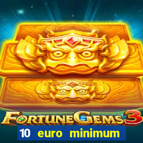 10 euro minimum deposit casino