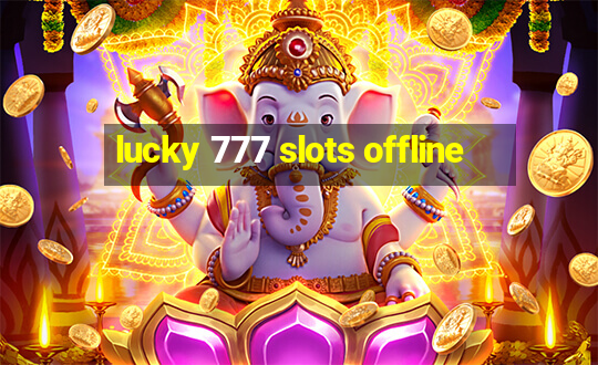 lucky 777 slots offline