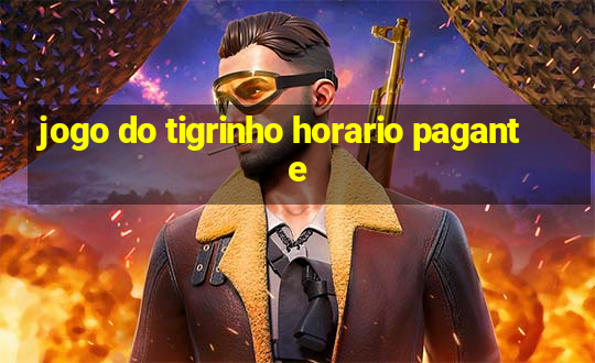 jogo do tigrinho horario pagante