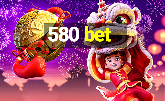 580 bet