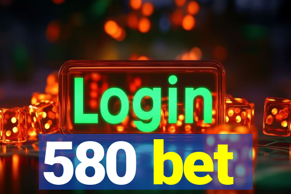 580 bet