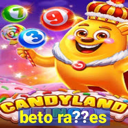 beto ra??es