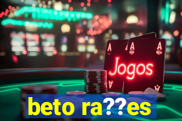 beto ra??es