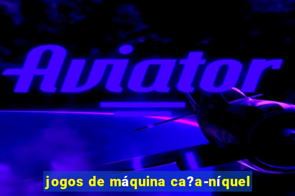 jogos de máquina ca?a-níquel