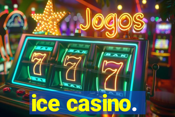 ice casino.