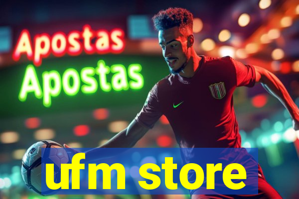 ufm store